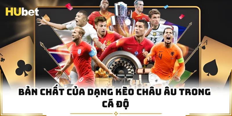 Bản chất của dạng kèo châu Âu trong cá độ