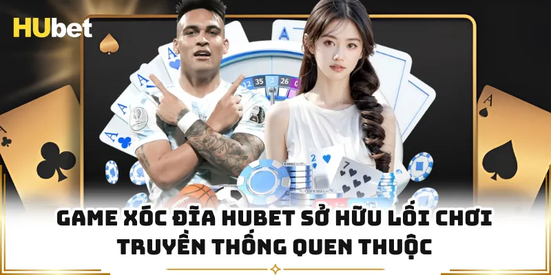 Game xóc đĩa HUBET sở hữu lối chơi truyền thống quen thuộc