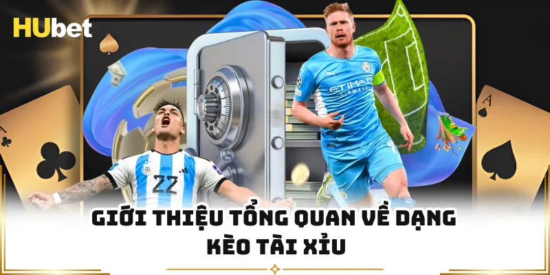 Giới thiệu tổng quan về dạng kèo tài xỉu