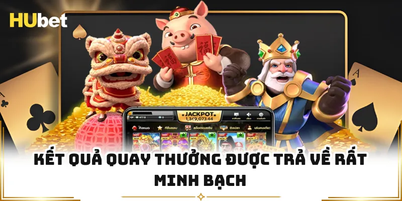 Kết quả quay thưởng được trả về rất minh bạch