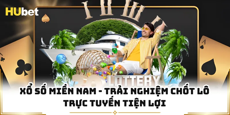 Xổ Số Miền Nam - Trải Nghiệm Chốt Lô Trực Tuyến Tiện Lợi